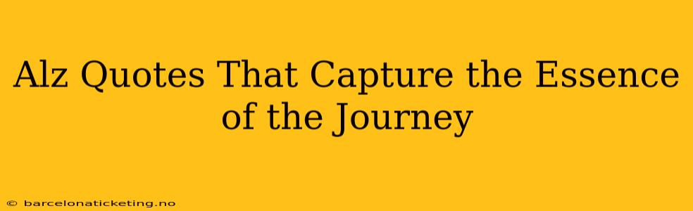 Alz Quotes That Capture the Essence of the Journey