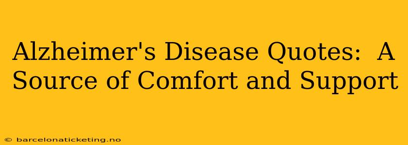Alzheimer's Disease Quotes:  A Source of Comfort and Support