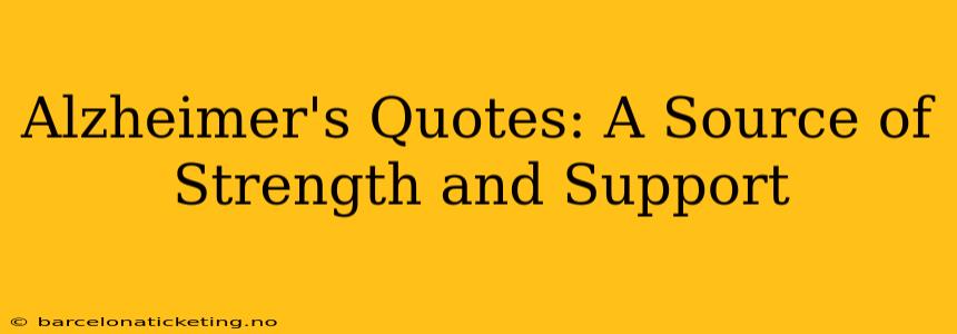 Alzheimer's Quotes: A Source of Strength and Support