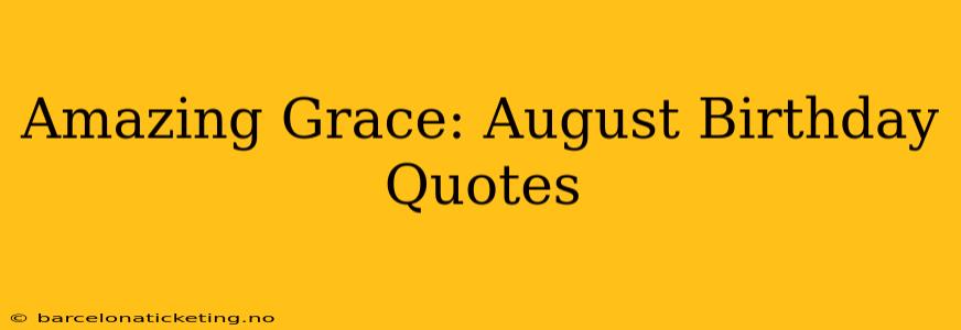 Amazing Grace: August Birthday Quotes