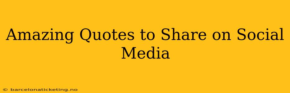 Amazing Quotes to Share on Social Media