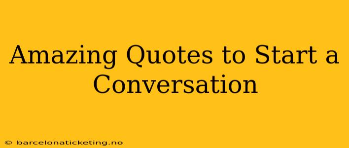 Amazing Quotes to Start a Conversation