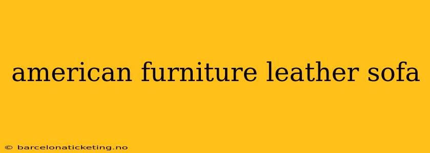 american furniture leather sofa