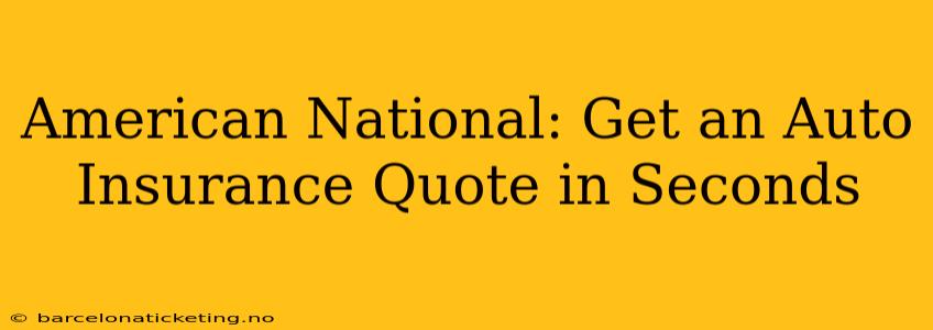 American National: Get an Auto Insurance Quote in Seconds