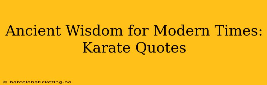 Ancient Wisdom for Modern Times: Karate Quotes