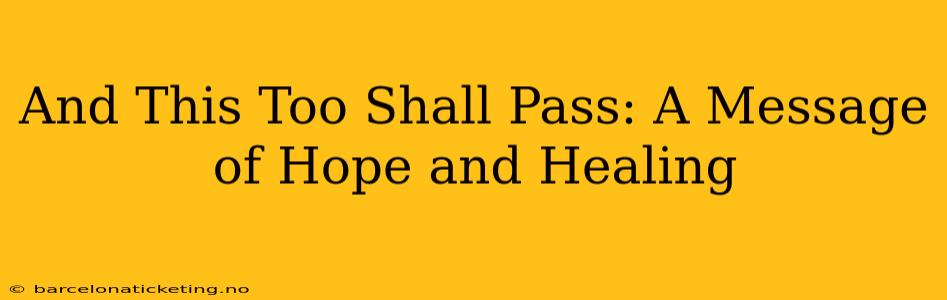And This Too Shall Pass: A Message of Hope and Healing