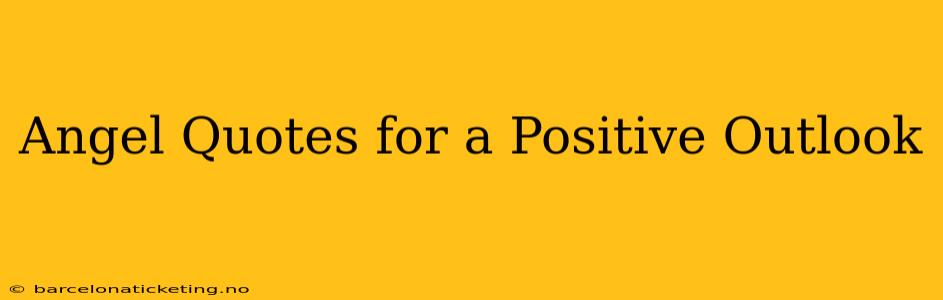 Angel Quotes for a Positive Outlook