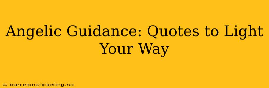 Angelic Guidance: Quotes to Light Your Way