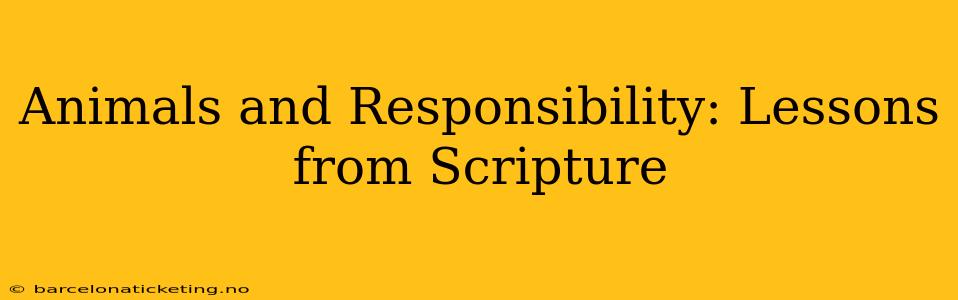 Animals and Responsibility: Lessons from Scripture