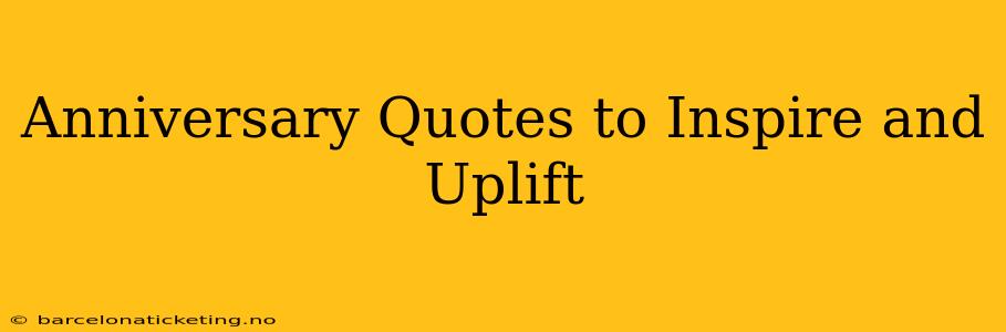 Anniversary Quotes to Inspire and Uplift