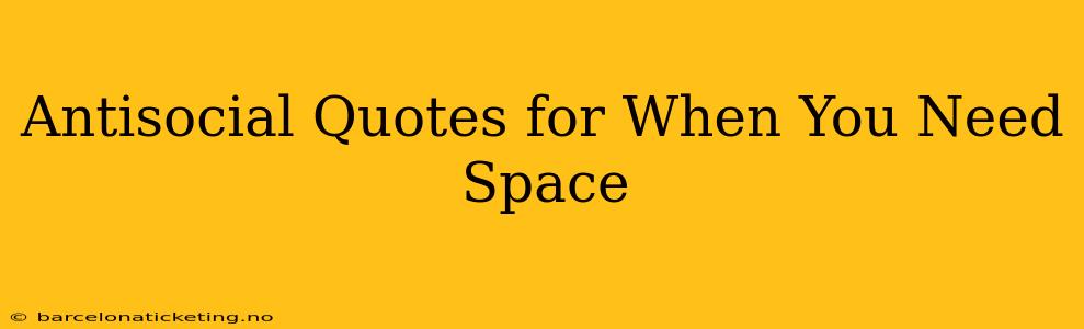 Antisocial Quotes for When You Need Space