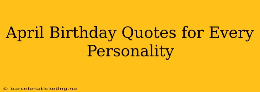 April Birthday Quotes for Every Personality