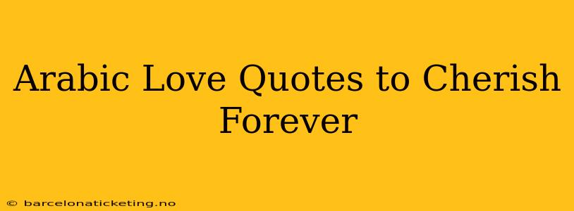 Arabic Love Quotes to Cherish Forever