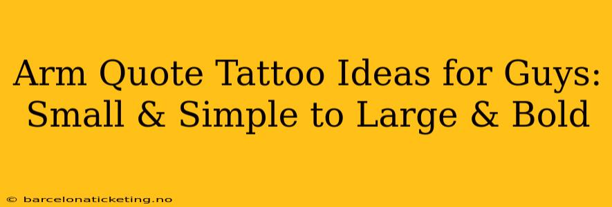 Arm Quote Tattoo Ideas for Guys: Small & Simple to Large & Bold