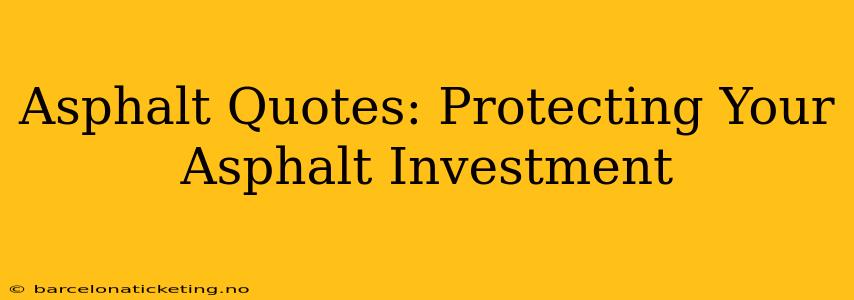 Asphalt Quotes: Protecting Your Asphalt Investment