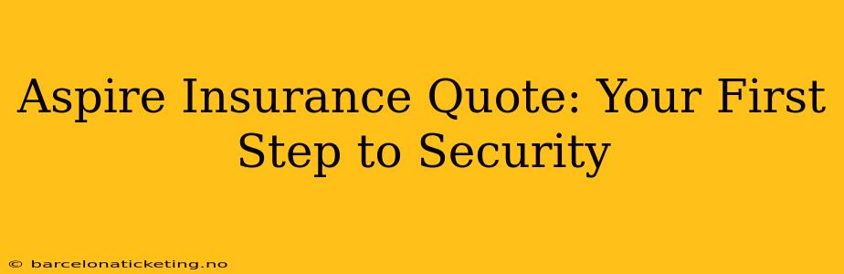 Aspire Insurance Quote: Your First Step to Security