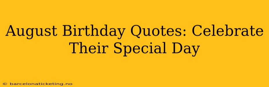 August Birthday Quotes: Celebrate Their Special Day