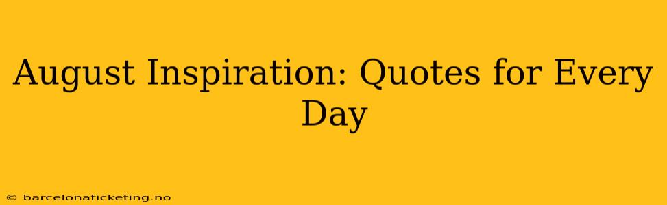 August Inspiration: Quotes for Every Day