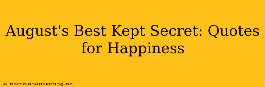 August's Best Kept Secret: Quotes for Happiness