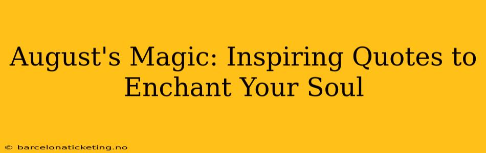 August's Magic: Inspiring Quotes to Enchant Your Soul