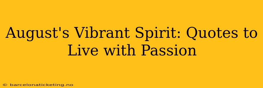 August's Vibrant Spirit: Quotes to Live with Passion