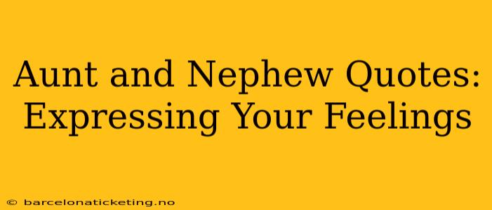 Aunt and Nephew Quotes: Expressing Your Feelings