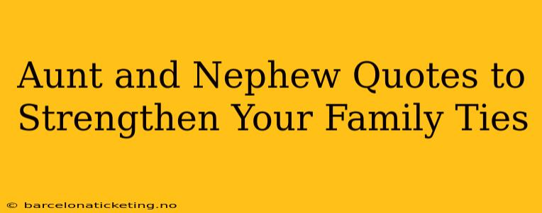 Aunt and Nephew Quotes to Strengthen Your Family Ties