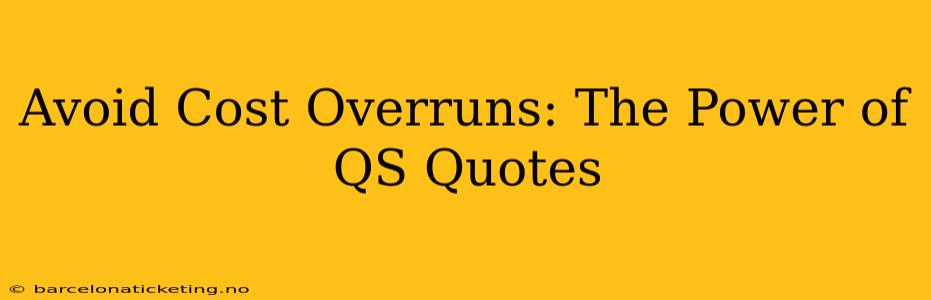 Avoid Cost Overruns: The Power of QS Quotes