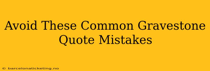 Avoid These Common Gravestone Quote Mistakes