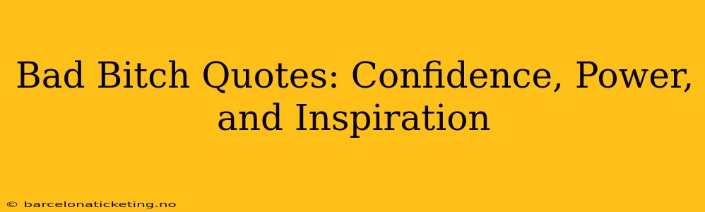 Bad Bitch Quotes: Confidence, Power, and Inspiration