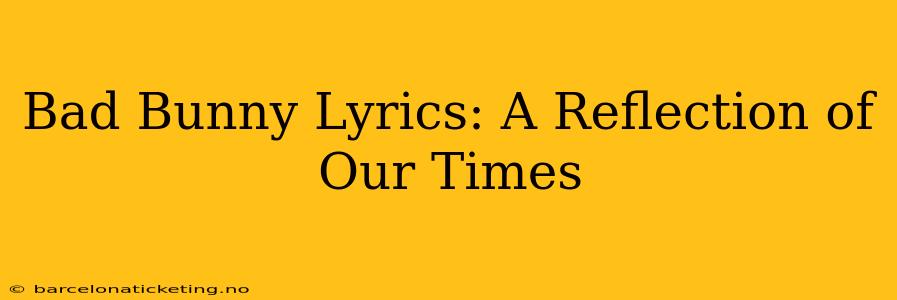 Bad Bunny Lyrics: A Reflection of Our Times