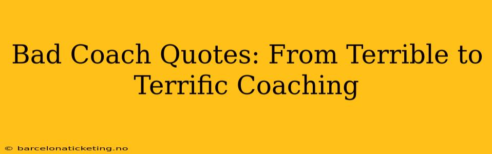 Bad Coach Quotes: From Terrible to Terrific Coaching