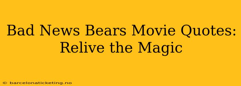 Bad News Bears Movie Quotes:  Relive the Magic