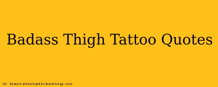 Badass Thigh Tattoo Quotes