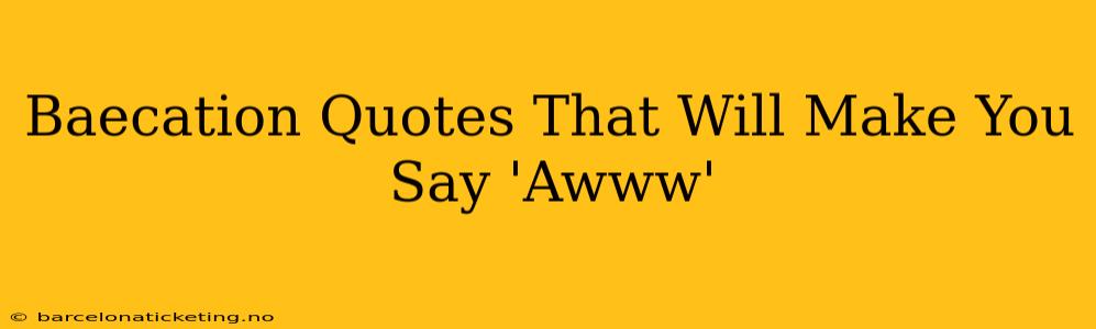 Baecation Quotes That Will Make You Say 'Awww'
