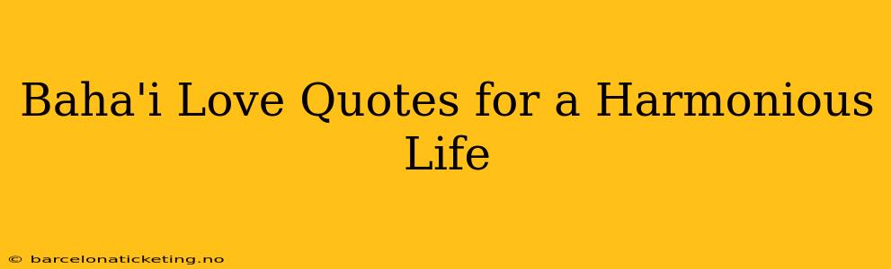 Baha'i Love Quotes for a Harmonious Life