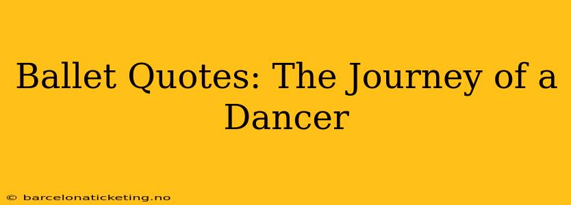 Ballet Quotes: The Journey of a Dancer