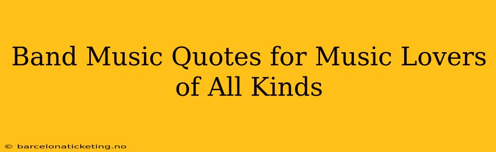 Band Music Quotes for Music Lovers of All Kinds
