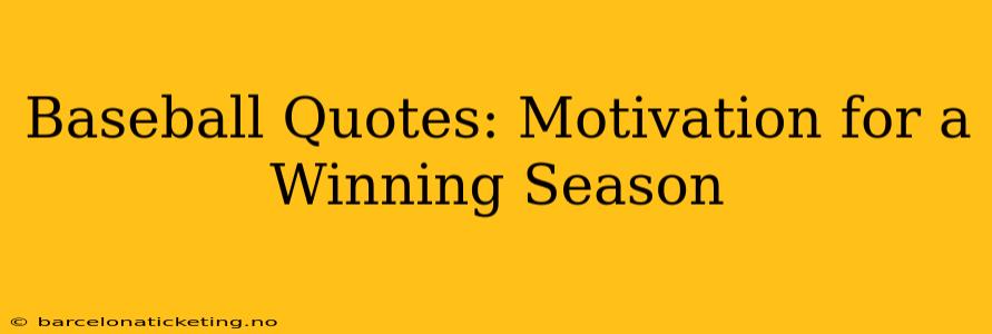 Baseball Quotes: Motivation for a Winning Season