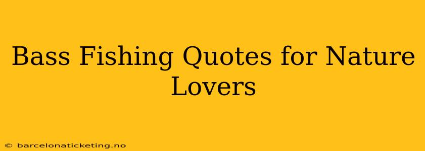 Bass Fishing Quotes for Nature Lovers