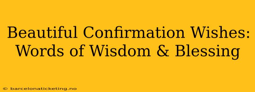 Beautiful Confirmation Wishes: Words of Wisdom & Blessing