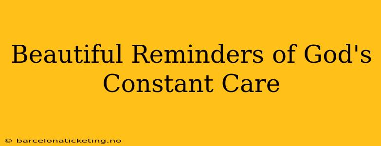 Beautiful Reminders of God's Constant Care