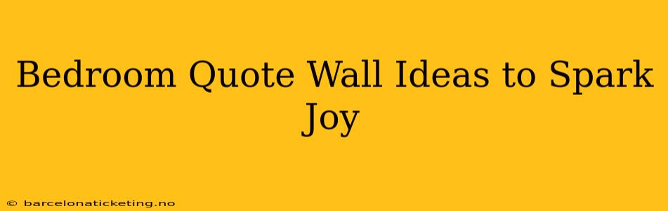 Bedroom Quote Wall Ideas to Spark Joy