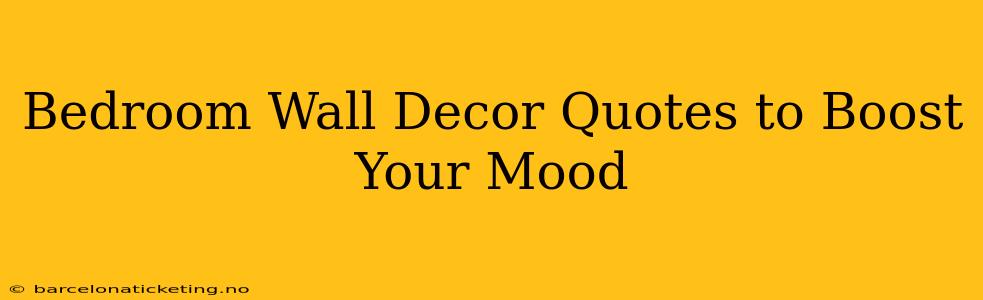 Bedroom Wall Decor Quotes to Boost Your Mood