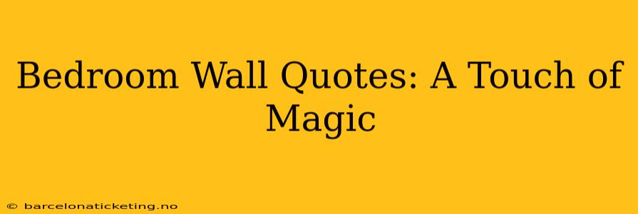 Bedroom Wall Quotes: A Touch of Magic