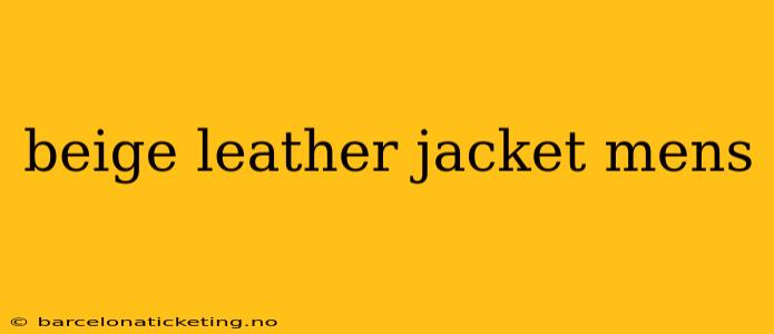 beige leather jacket mens