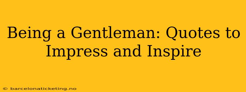 Being a Gentleman: Quotes to Impress and Inspire
