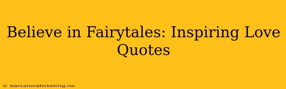 Believe in Fairytales: Inspiring Love Quotes