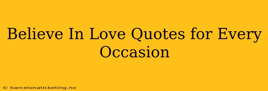 Believe In Love Quotes for Every Occasion