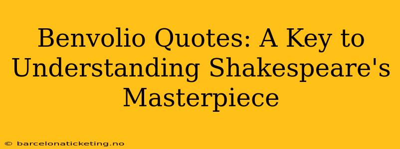 Benvolio Quotes: A Key to Understanding Shakespeare's Masterpiece